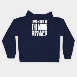 i wonder if the Moon thinks about me too Kids Hoodie
